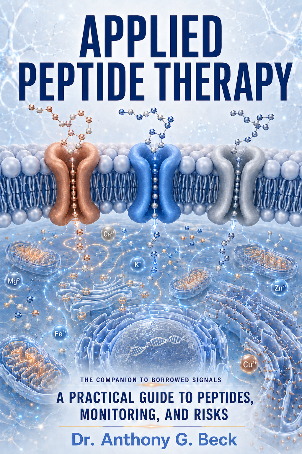Applied Peptide Therapy book cover, ion channels and cellular signaling in blue, copper, and silver, by Dr. Anthony G. Beck